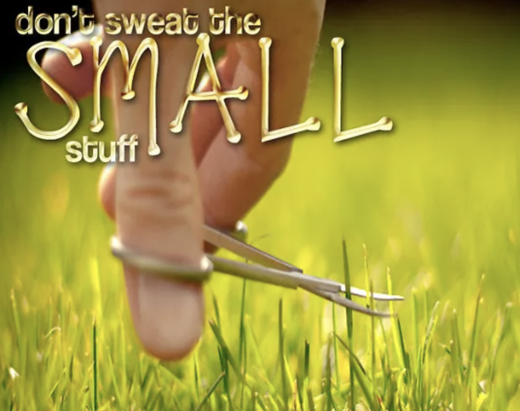 Don’t Sweat the Small Stuff