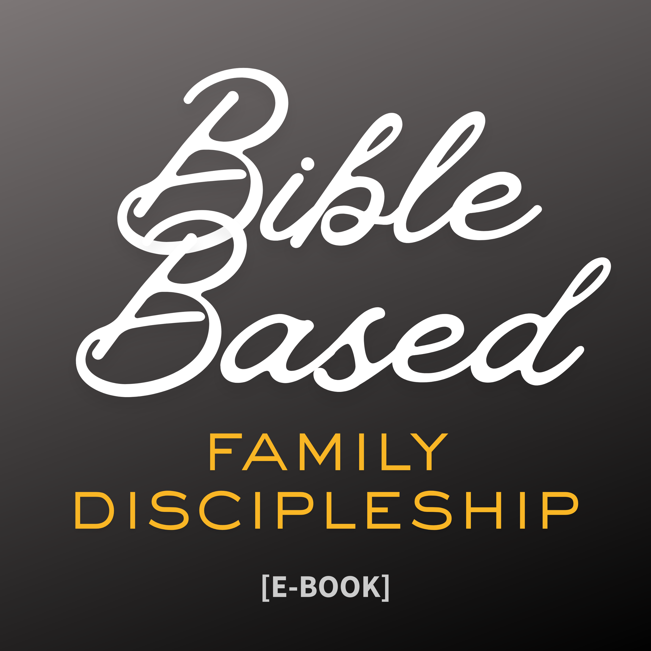 Bible Based Family Discipleship (E-Book)