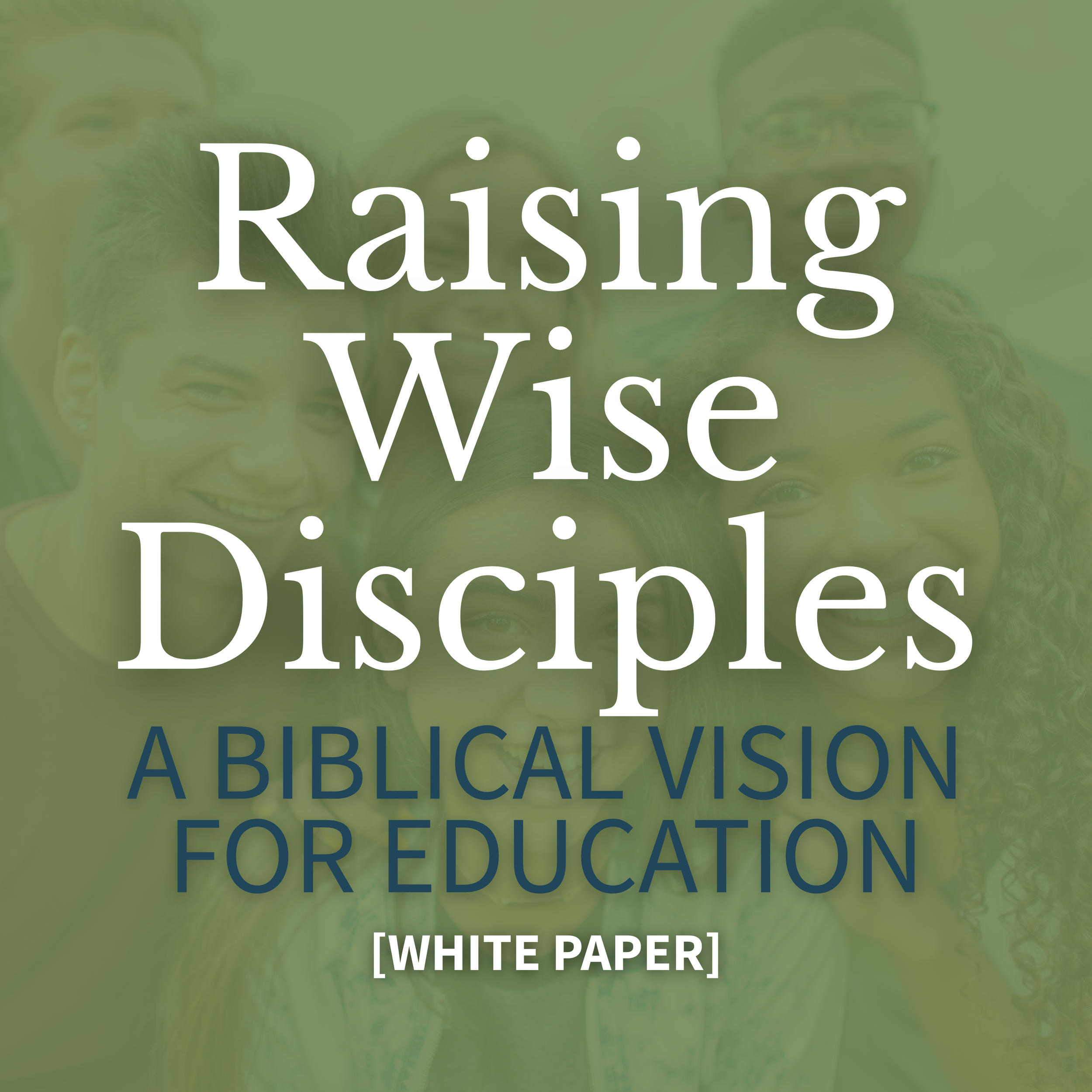 Raising Wise Disciples: Education from a Christian Perspective (White Paper)