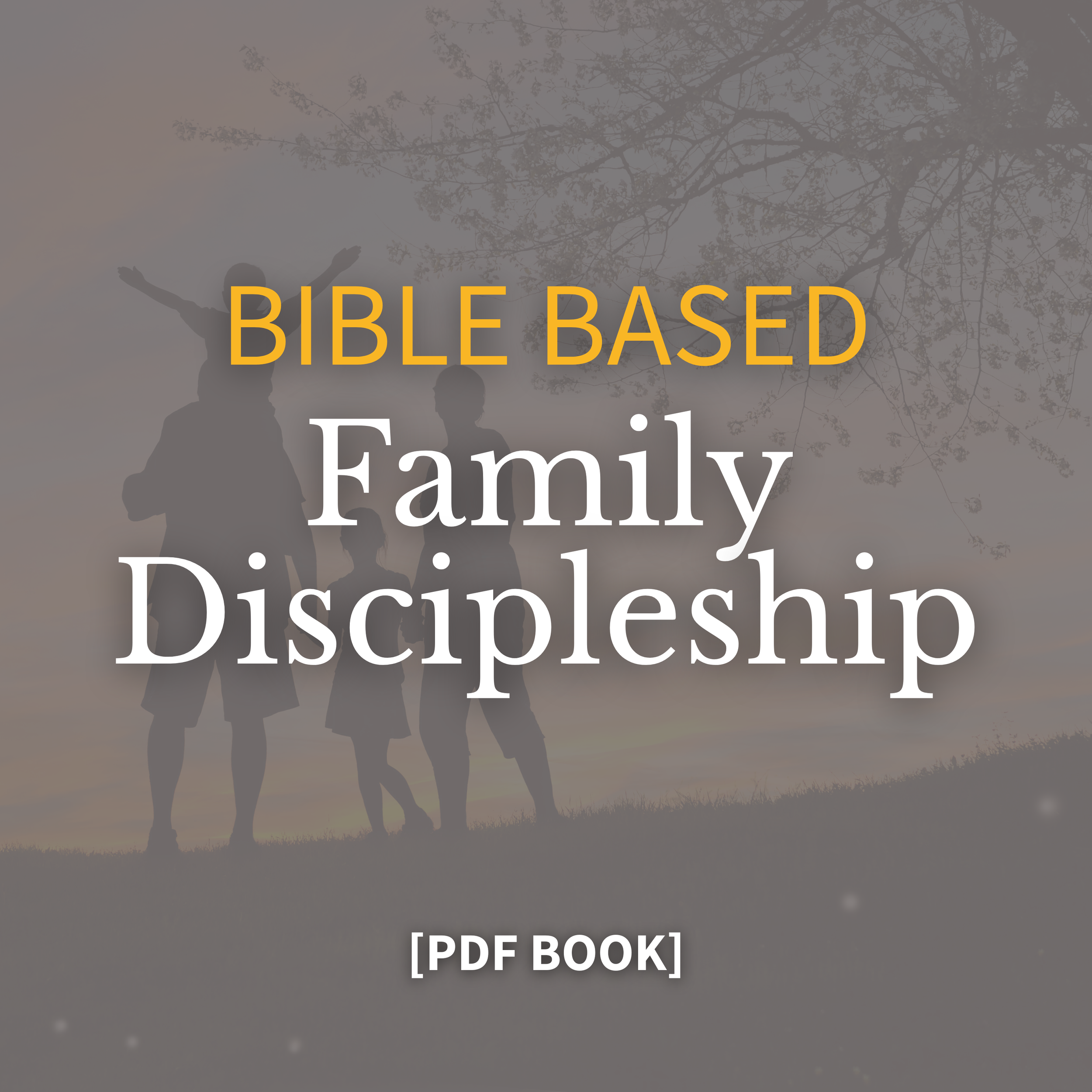 Bible-Based Family Discipleship (PDF Book)