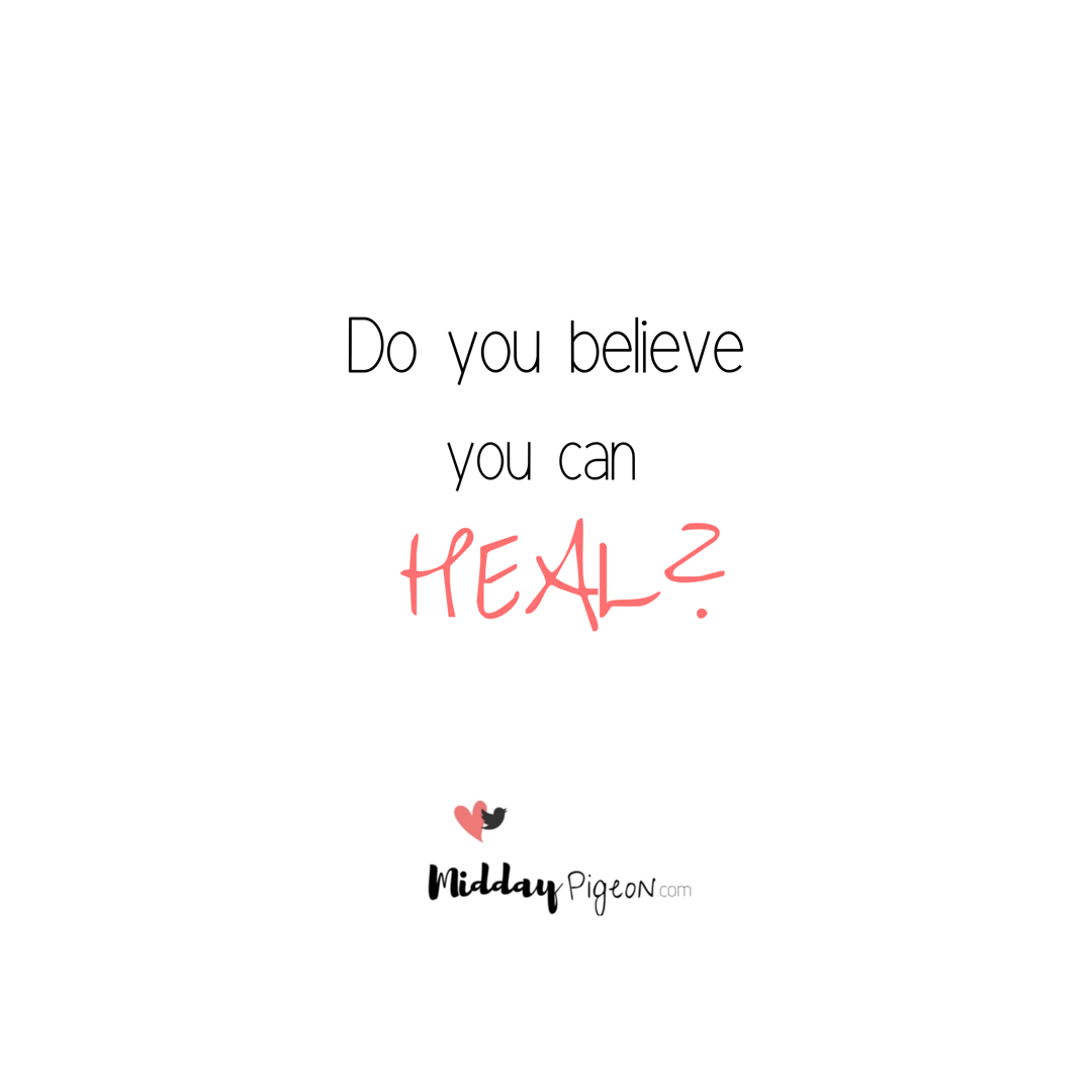 Do you believe you can heal?