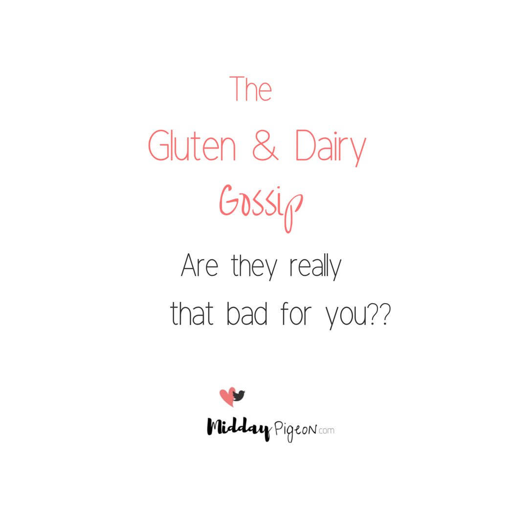 The Gluten &amp; Dairy Gossip: are they really THAT bad for you??