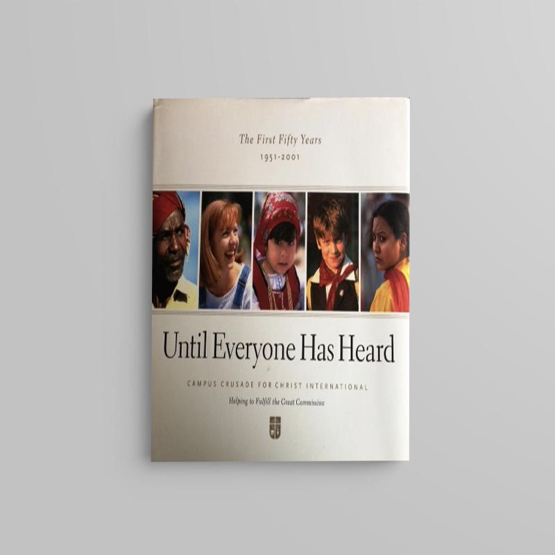 Until Everyone Has Heard: The First Fifty Years of Campus Crusade for Christ International (editor)