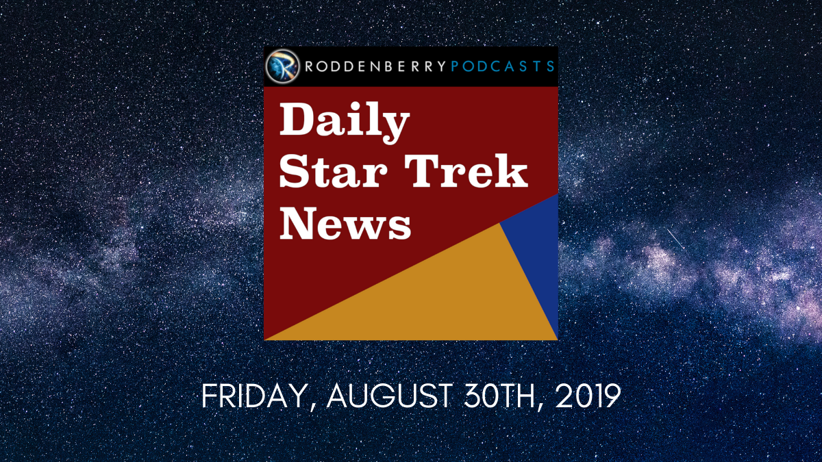 Daily Star Trek News for Friday, August 30th, 2019