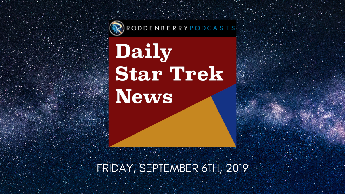 Daily Star Trek News for Friday, September 6th, 2019