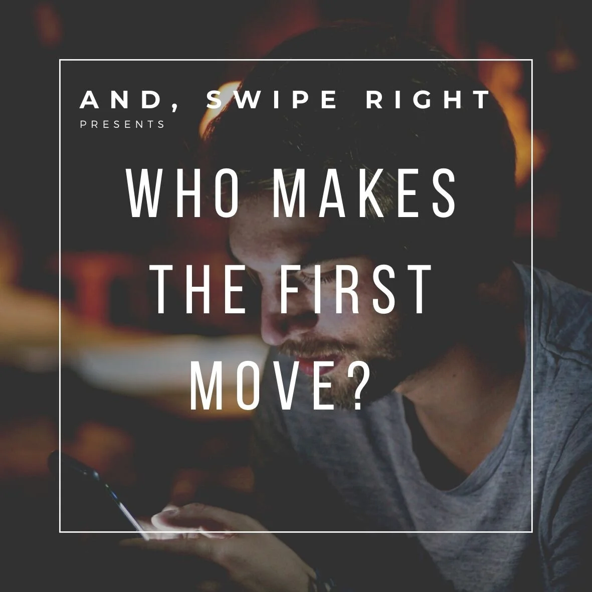 Who makes the first move? (on a dating app and in real life)