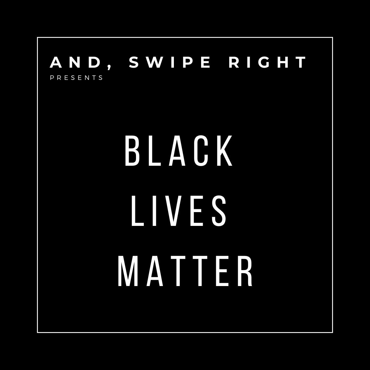 Back Lives Matter - AND, SWIPE RIGHT Supports this Civil Rights Movement