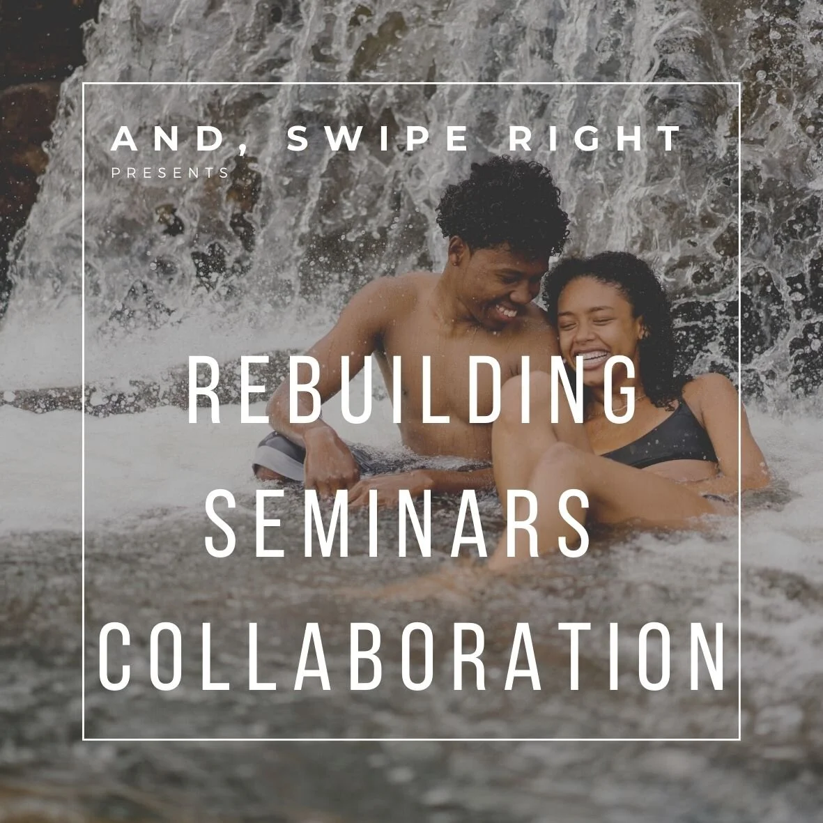 AND, SWIPE RIGHT is collaborating with REBUILDING SEMINARS