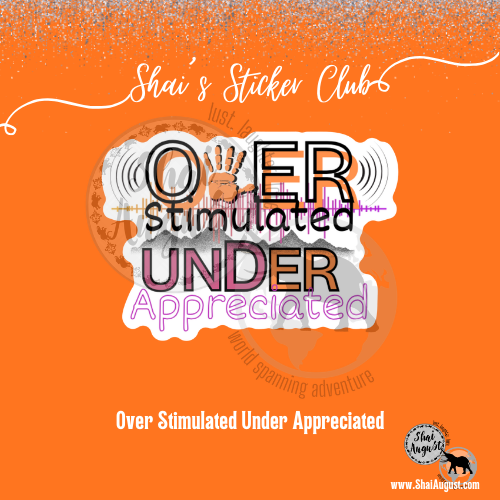 Over Stimulated Under Appreciated shai STICKER CLUB DESIGNS for website.png