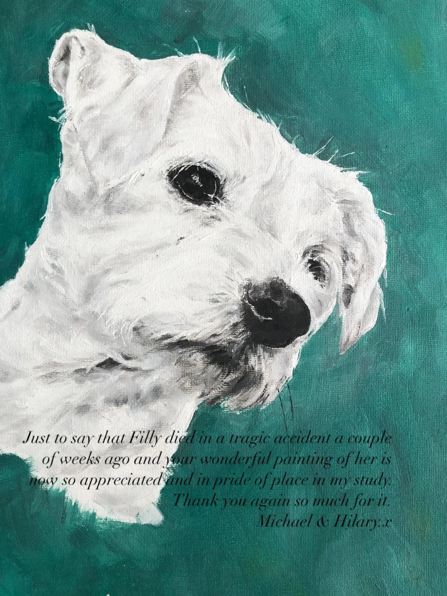 I painted this back in April 2019 and have just received an email from Michael. There was much discussion over the background colour but I am pleased we opted for a bit of funk for darling Philomena. 

Please keep making us all laugh @fatherwhitehall