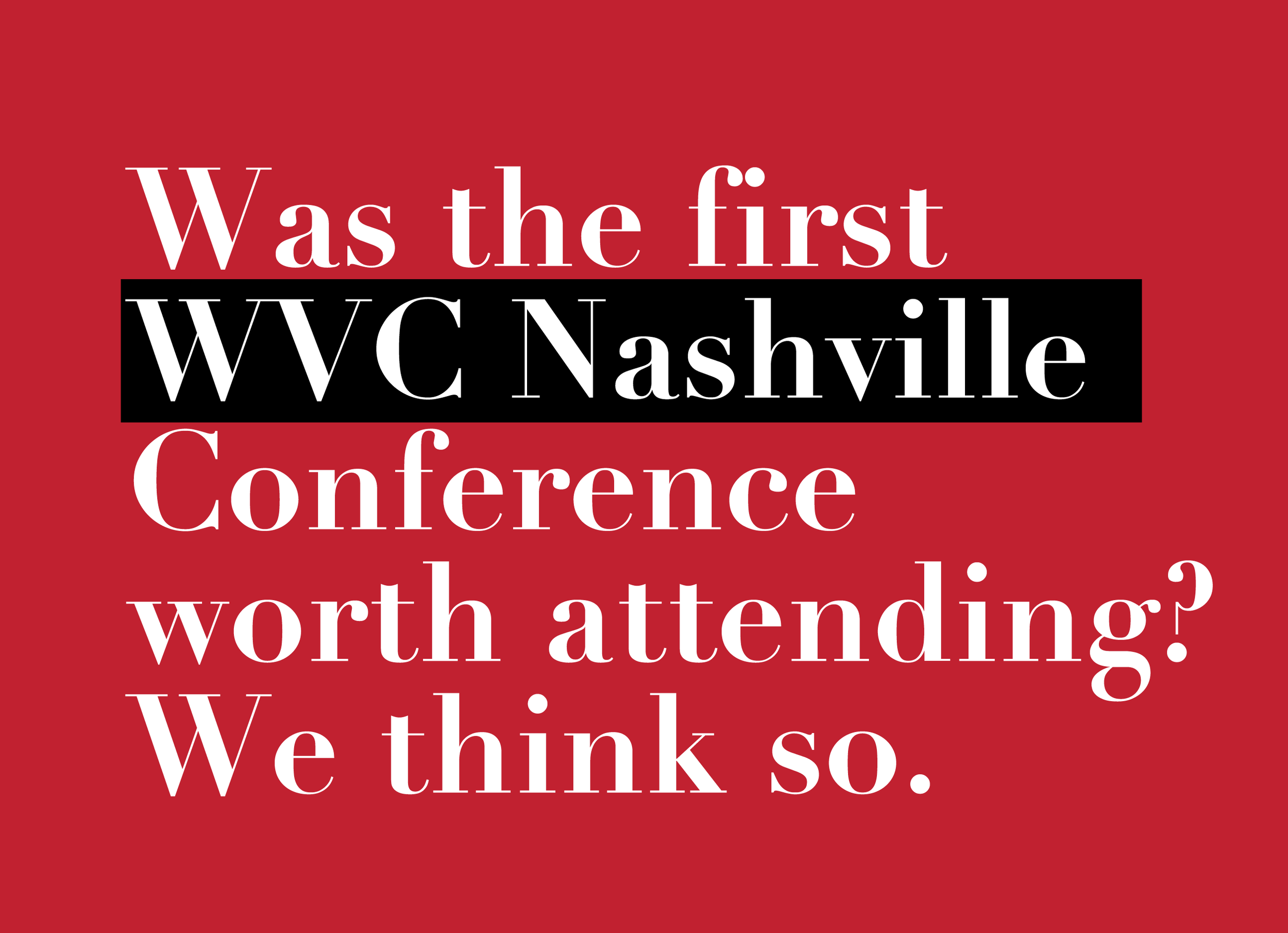 Was the first WVC Nashville conference worth attending? We think so.
