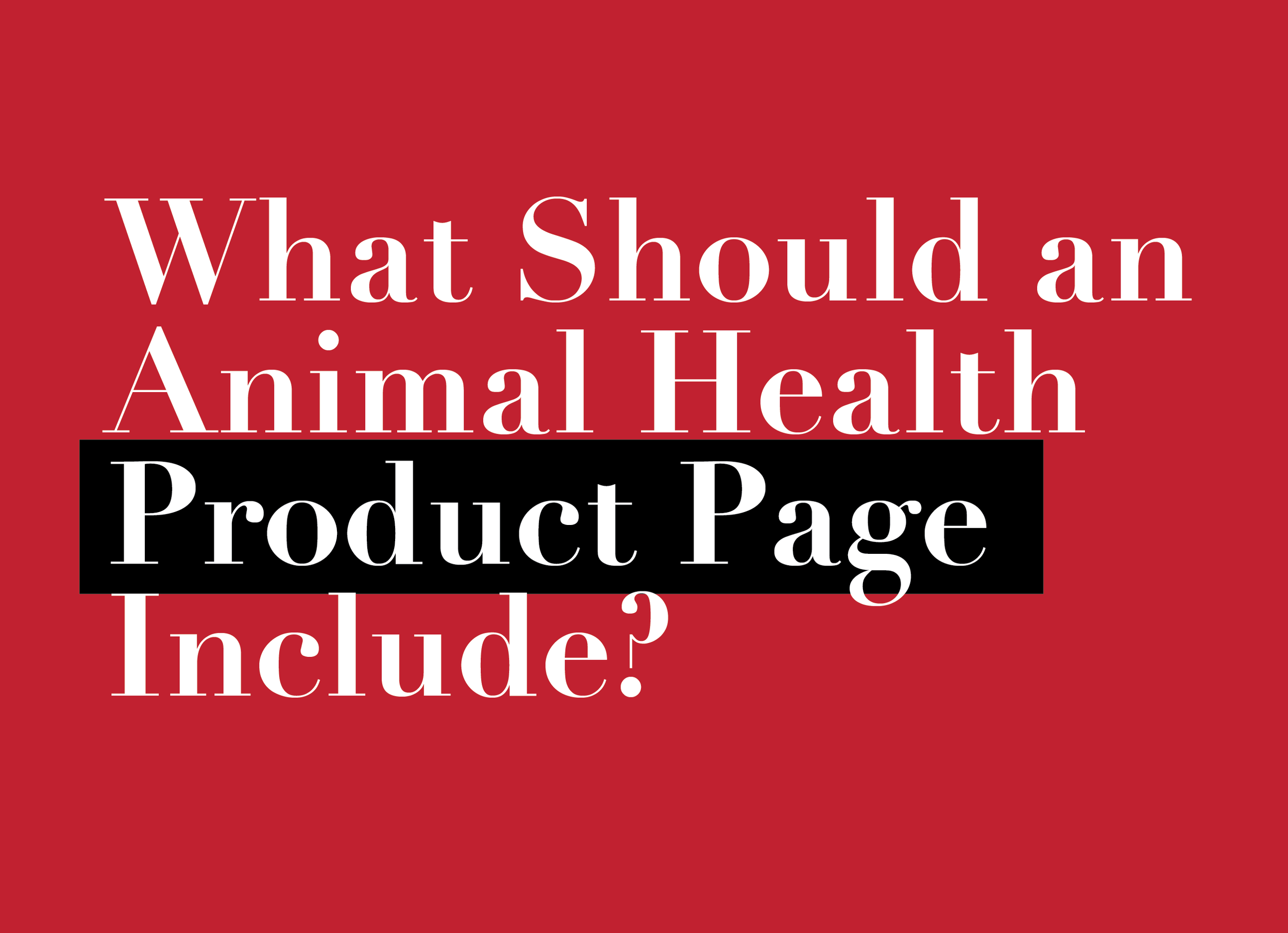 What Should an Animal Health Product Page Include? (Quick Tip Guide)