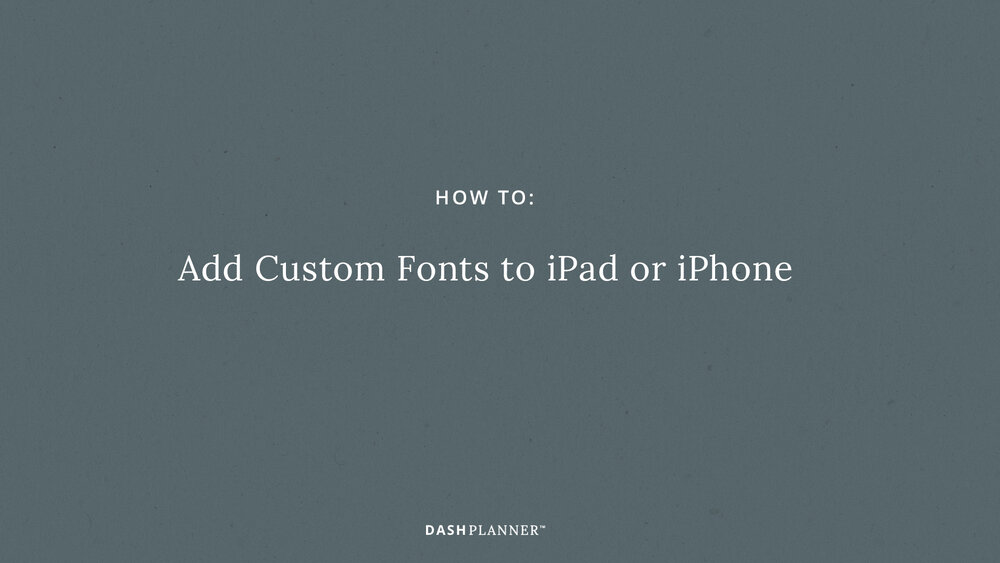 How to Add Fonts to iPad or iPhone — Dash Planner