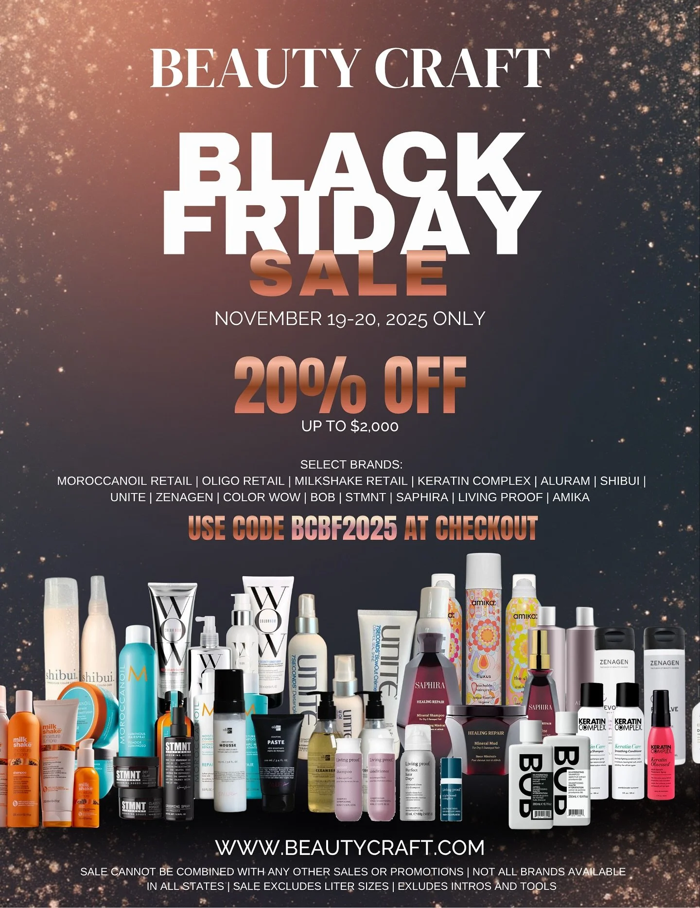 ✨ Black Friday starts early at Beauty Craft! ✨
Nov 19&ndash;20 only, save 20% off your favorite pro retail brands.

🛍️ Shop your way:

&bull; Contact your Beauty Craft salon consultant
&bull; Visit your local Beauty Craft store
&bull; Order online a