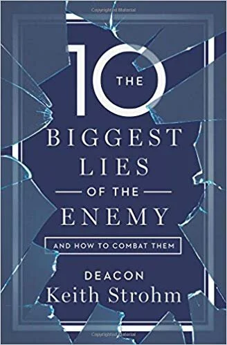 The Ten Biggest Lies of the Enemy and How to Combat Them – Deacon Keith Strom