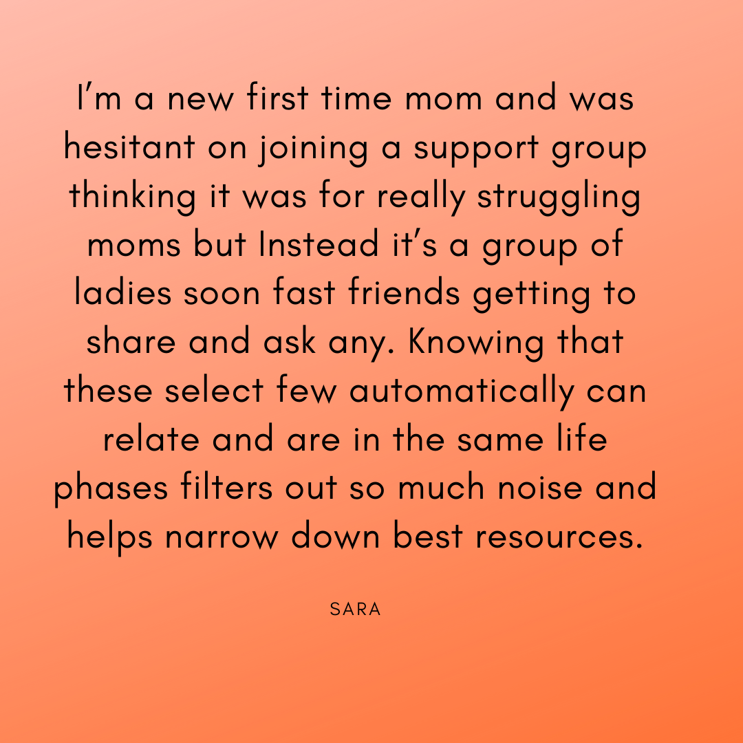 I’m a new first time mom and was hesitant on joining a support group thinking it was for really struggling moms but Instead it’s a group of ladies soon fast friends getting to share and ask any. Knowing that these se.png