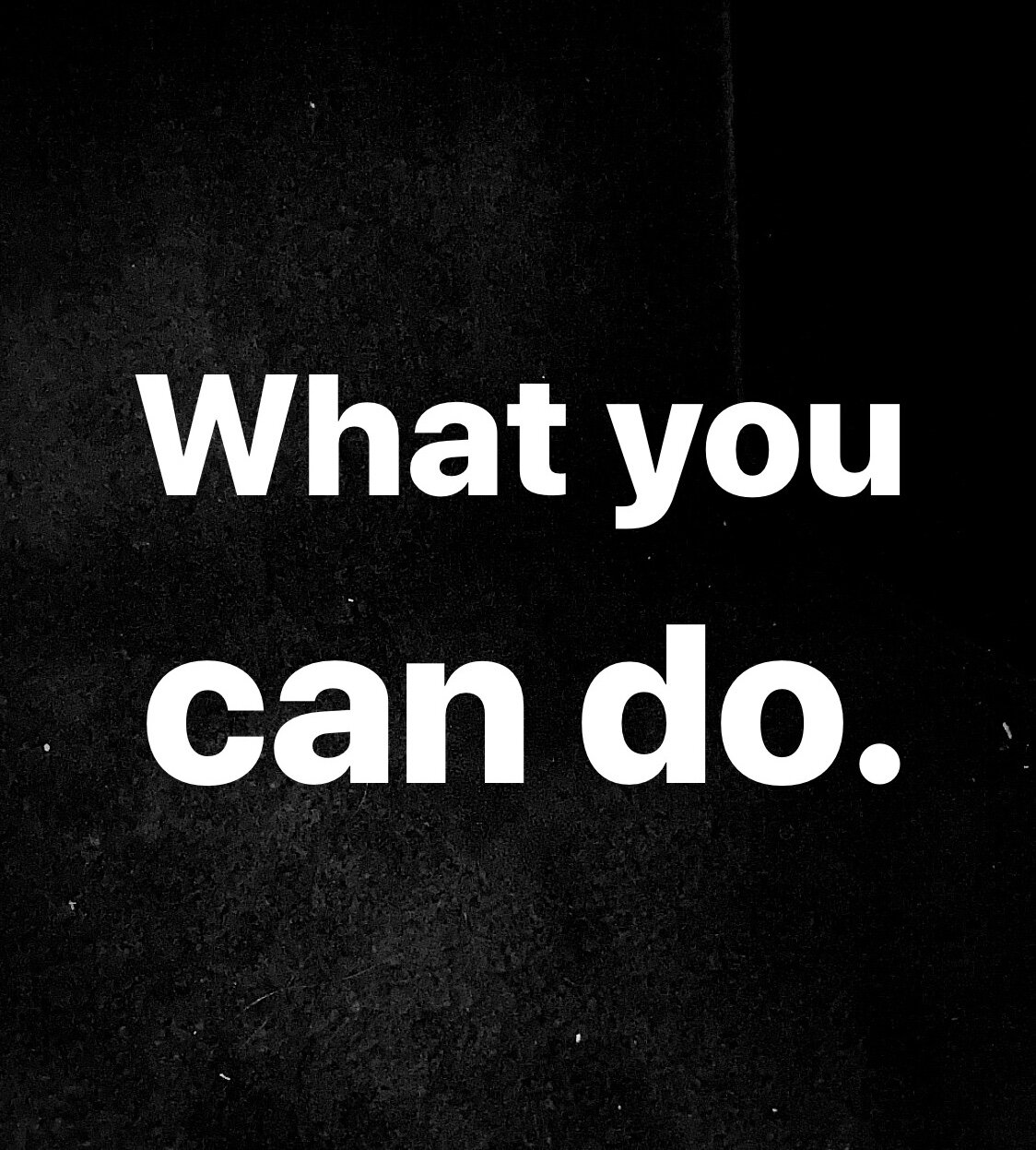 If You’re Asking “What Can I Do?”