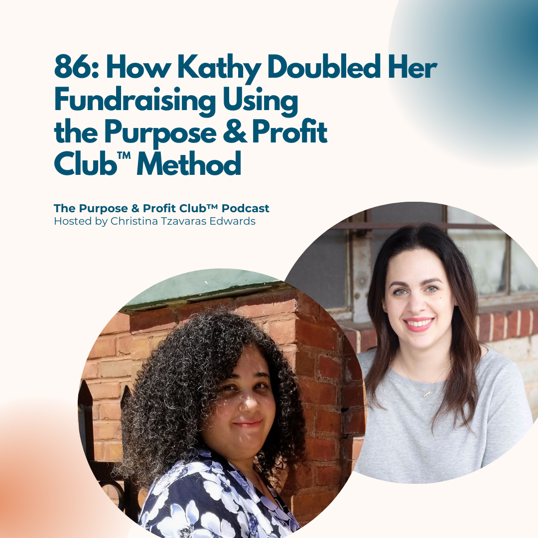 Ep. 86: How Kathy Doubled Her Fundraising Using the Purpose &amp; Profit Club™ Method