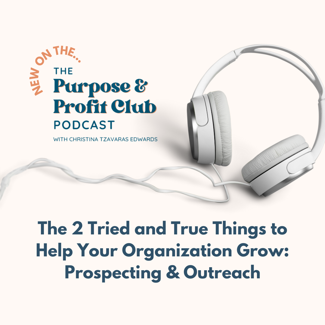 Ep. 91:  The 2 Tried and True Things to Help Your Organization Grow: Prospecting &amp; Outreach