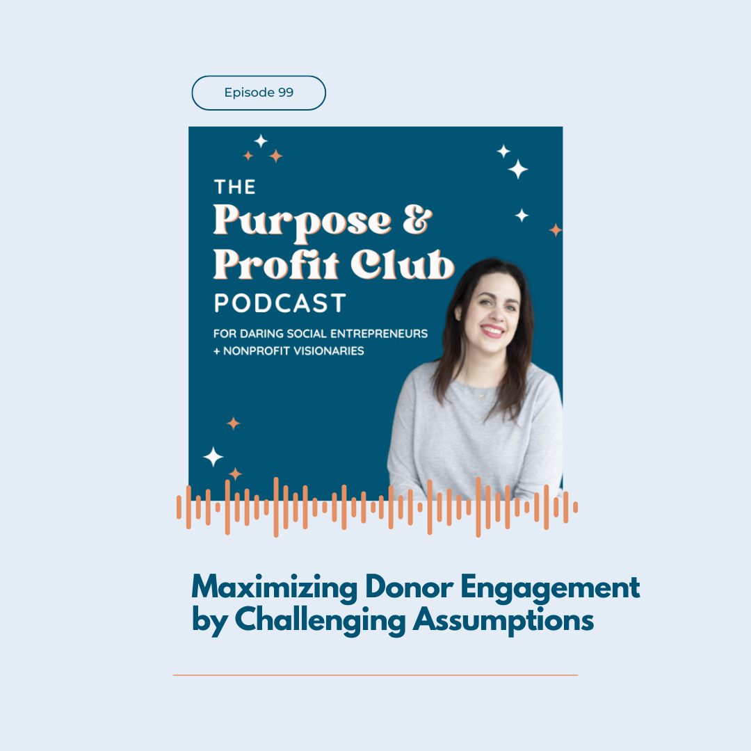 Ep. 99: Maximizing Donor Engagement by Challenging Assumptions