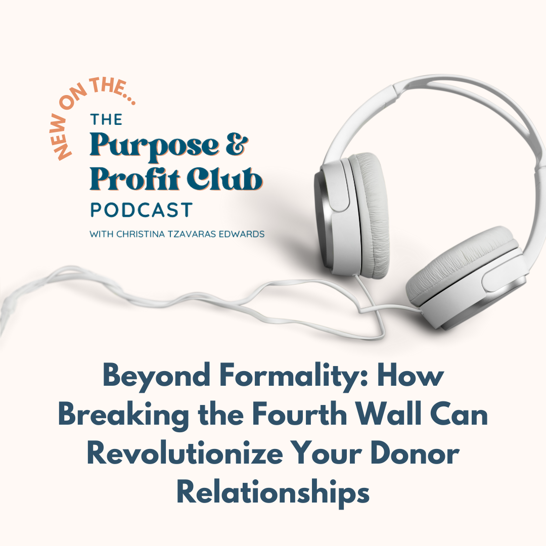 Ep. 112: Beyond Formality: How Breaking the Fourth Wall Can Revolutionize Your Donor Relationships