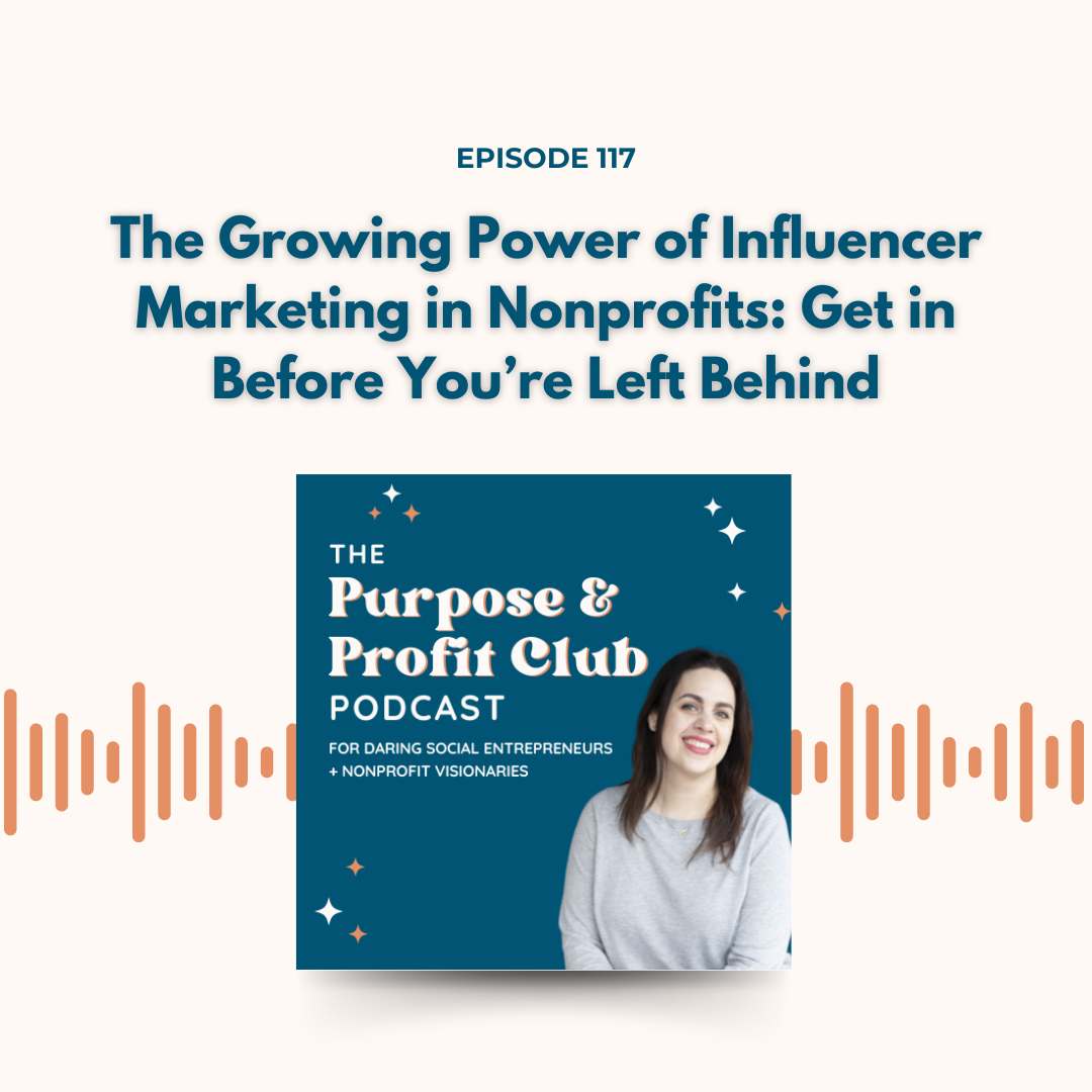 Ep. 117: The Growing Power of Influencer Marketing in Nonprofits: Get in Before You’re Left Behind
