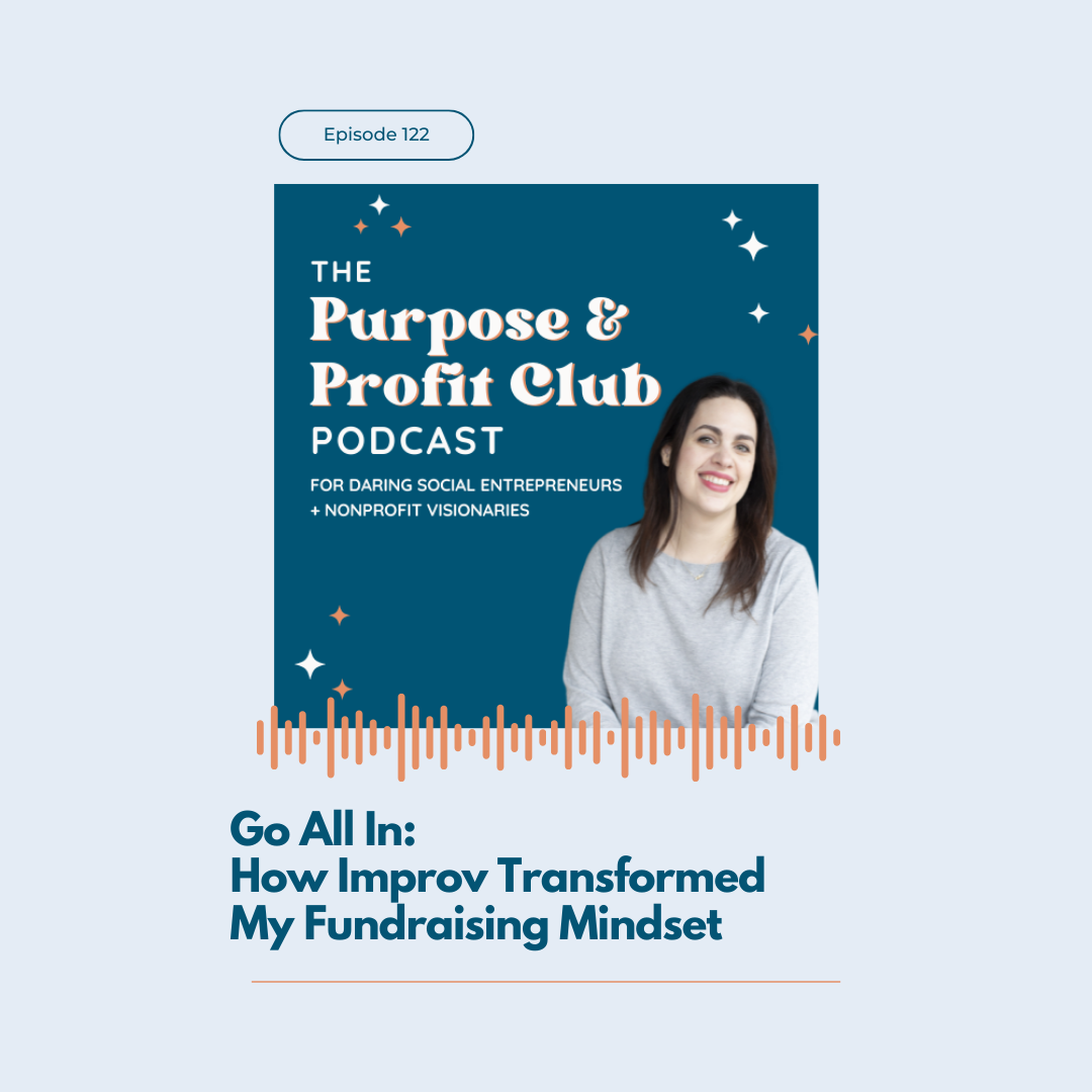 Ep. 122: Go All In: How Improv Transformed My Fundraising Mindset