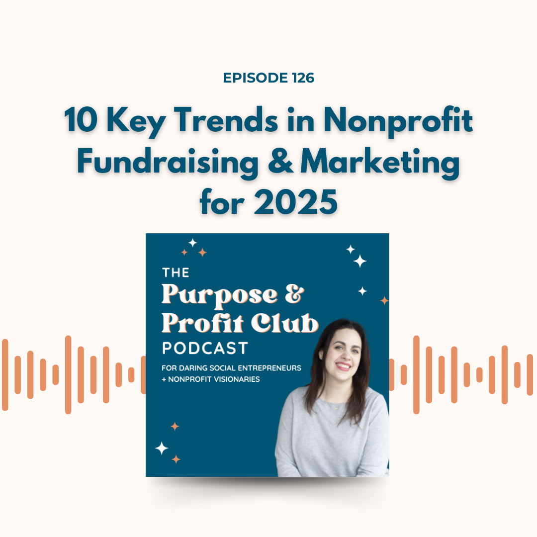 Ep. 126: 10 Key Trends in Nonprofit Fundraising &amp; Marketing for 2025