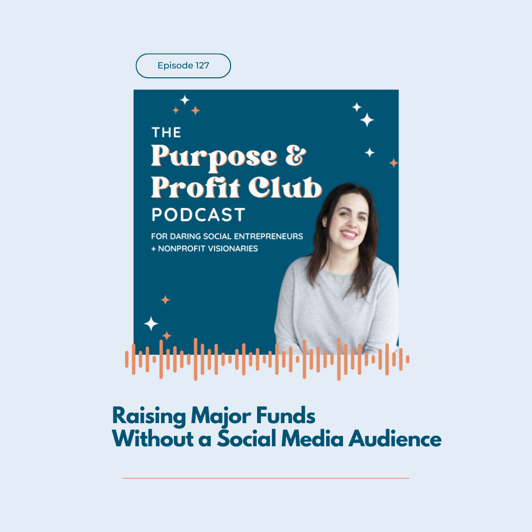 Ep. 127: Raising Major Funds Without a Social Media Audience