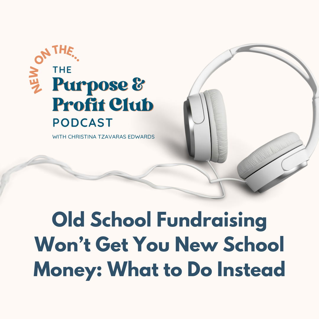 Ep. 128: Old School Fundraising Won’t Get You New School Money: What to Do Instead