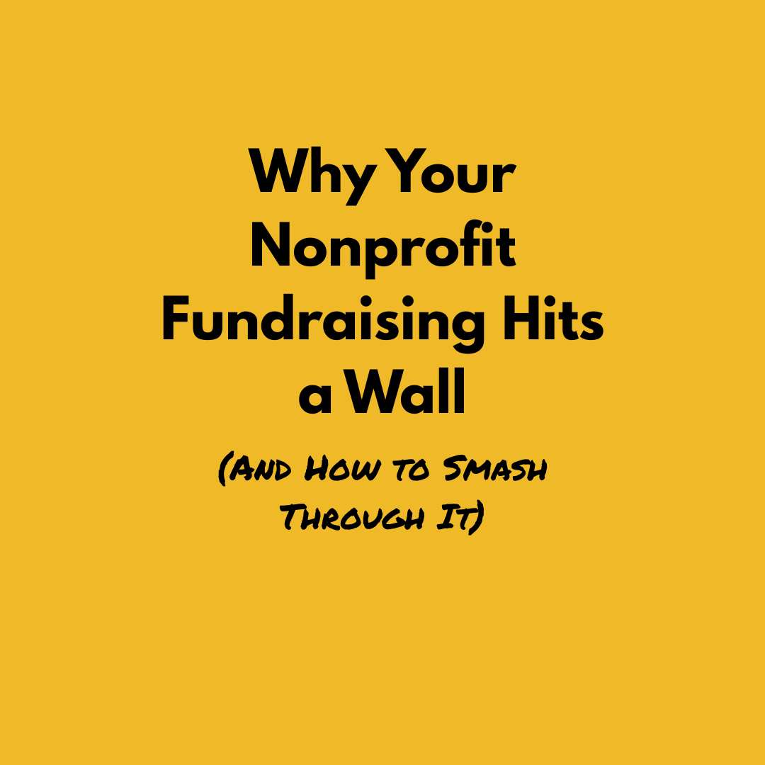Why Your Nonprofit Fundraising Hits a Wall (And How to Smash Through It)