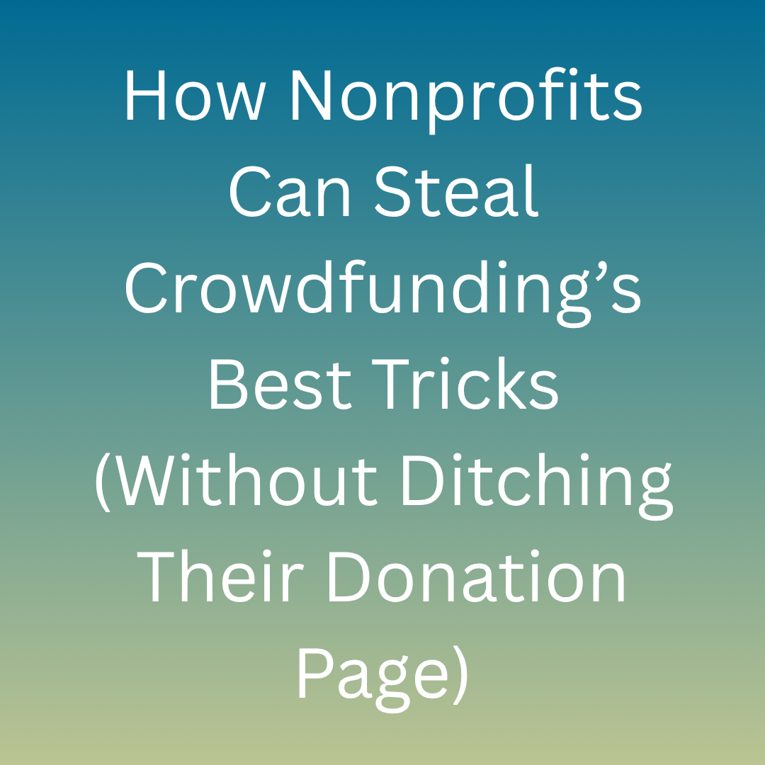  How Nonprofits Can Steal Crowdfunding’s Best Tricks (Without Ditching Their Donation Page)