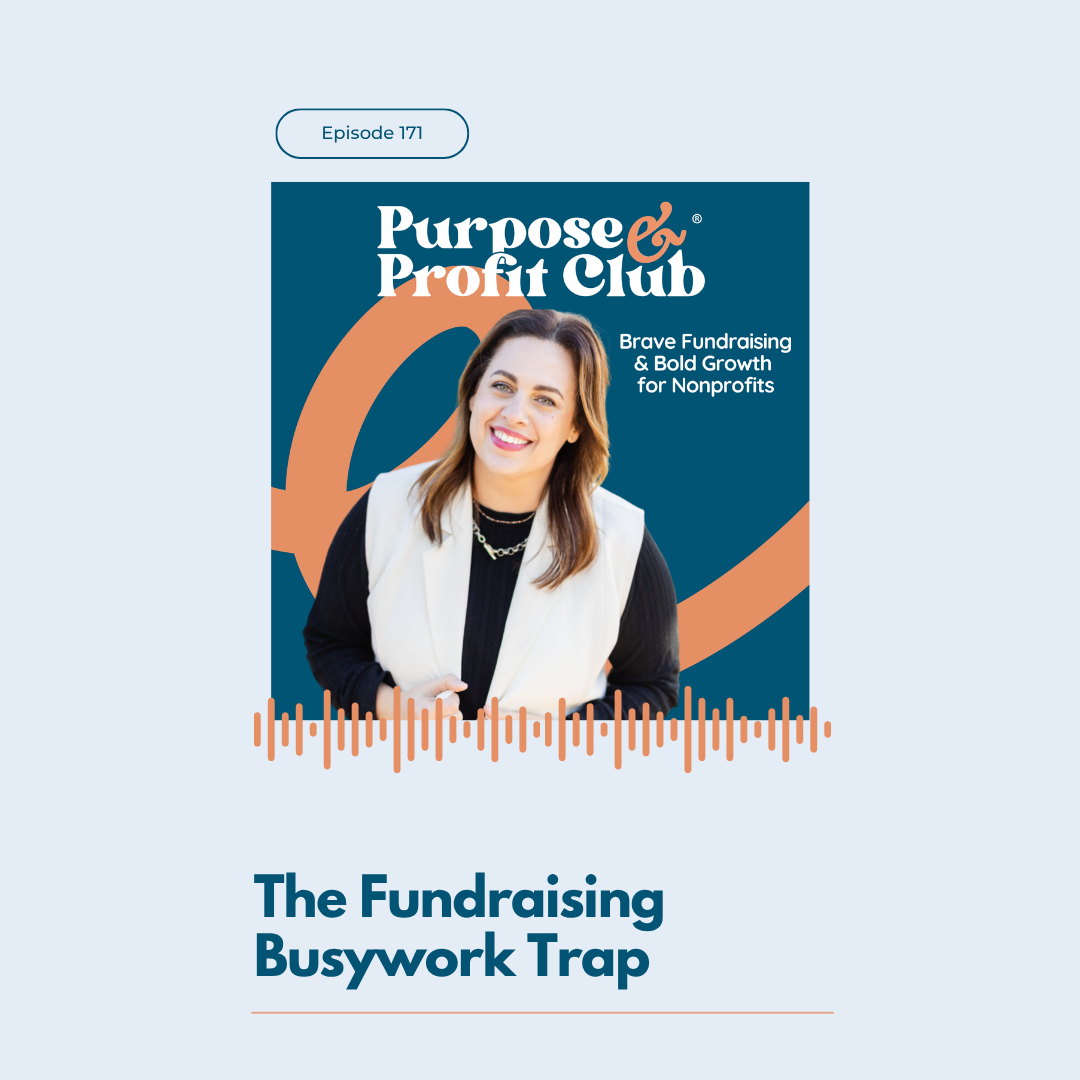 Ep. 171: The Fundraising Busywork Trap