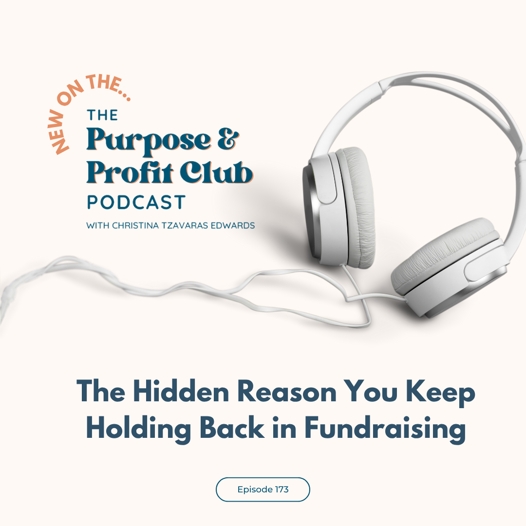 Ep. 173: The Hidden Reason You Keep Holding Back in Fundraising