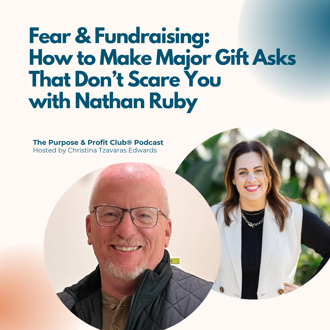 Ep. 175: Fear &amp; Fundraising: How to Make Major Gift Asks That Don’t Scare You with Nathan Ruby