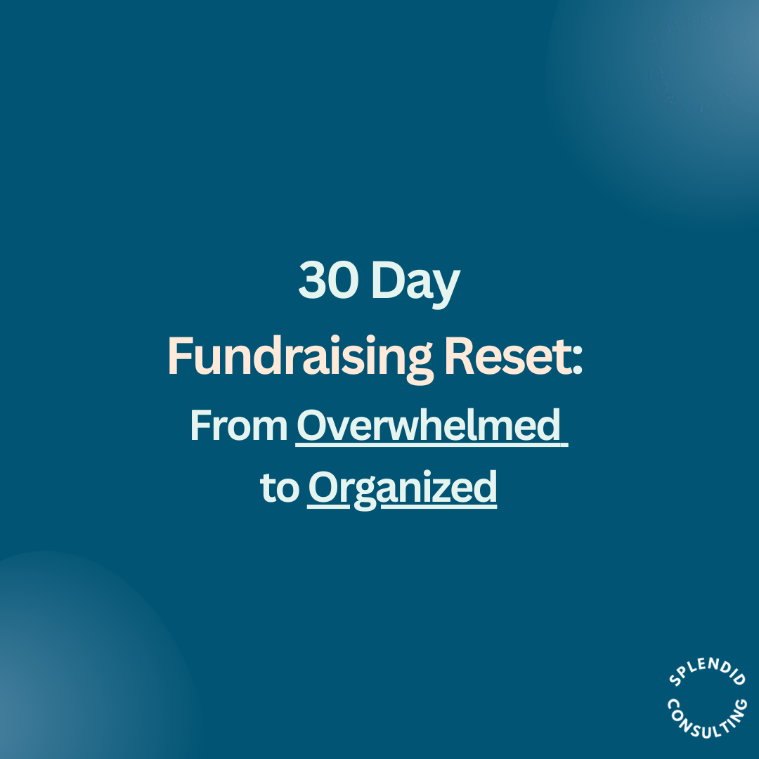 30 Day Fundraising Reset: From Overwhelmed to Organized