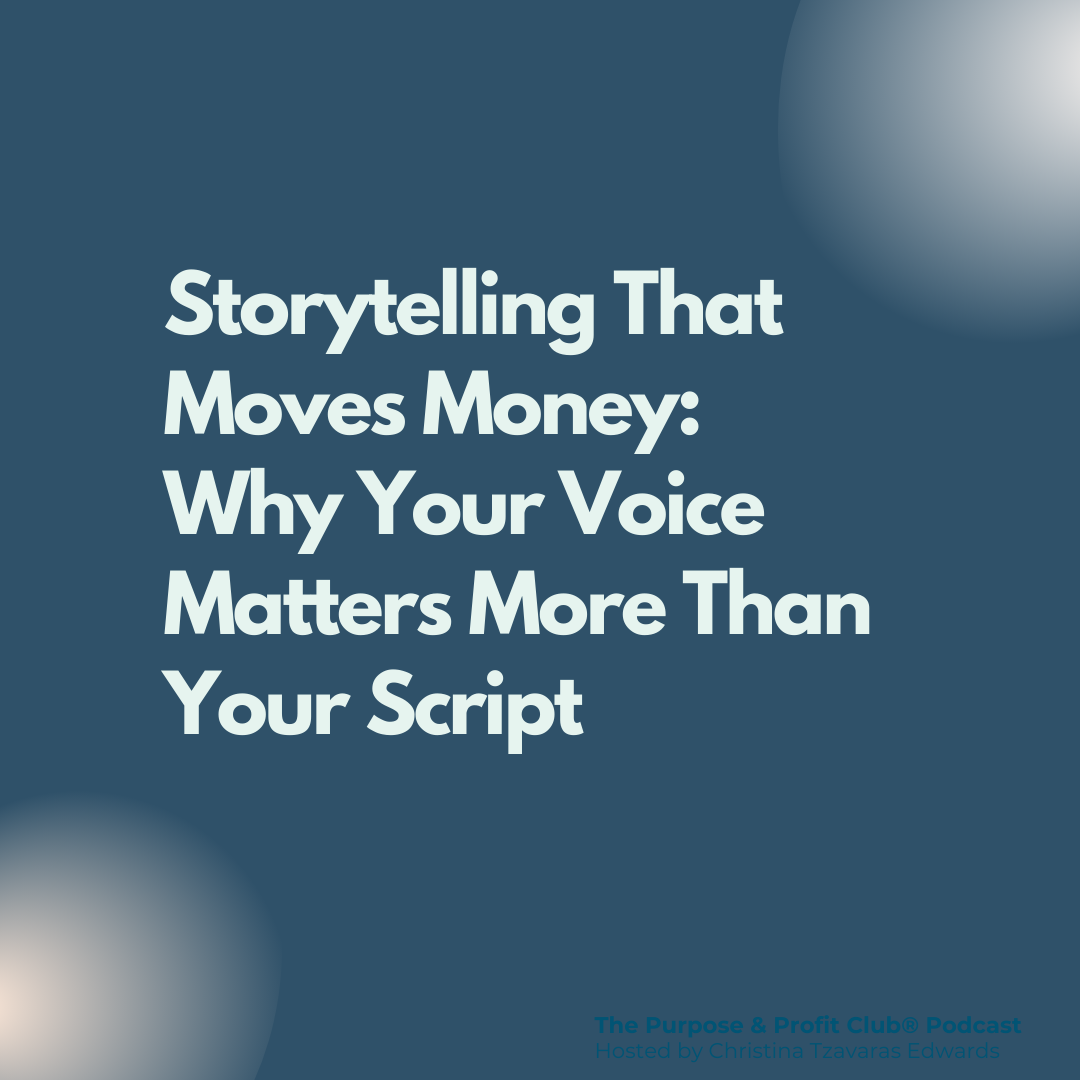 Storytelling That Moves Money: Why Your Voice Matters More Than Your Script
