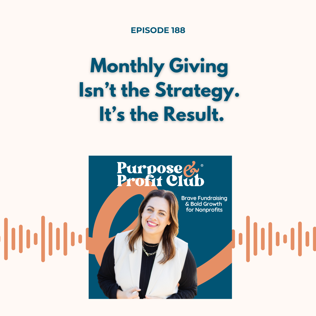 Ep. 188: Monthly Giving Isn’t the Strategy. It’s the Result.