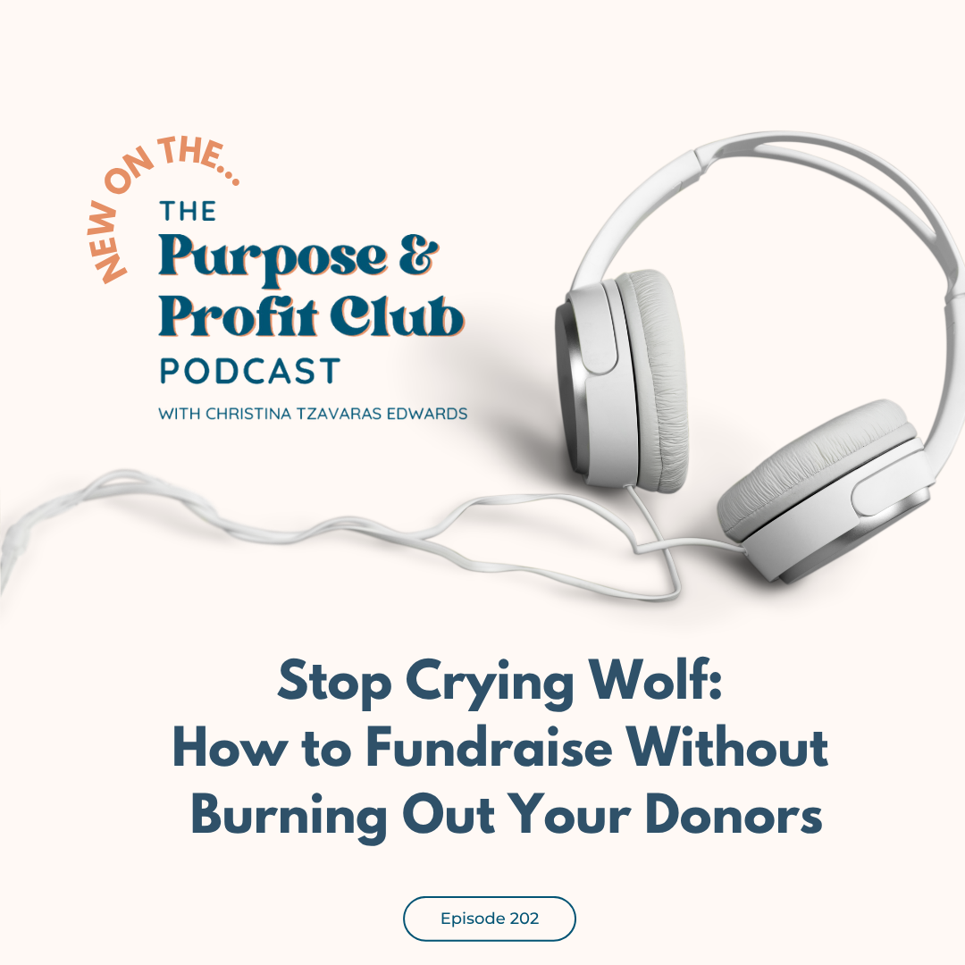 Ep. 202: Stop Crying Wolf: How to Fundraise Without Burning Out Your Donors
