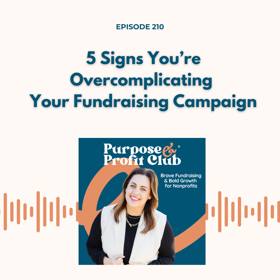 Ep. 210: 5 Signs You’re Overcomplicating Your Fundraising Campaign