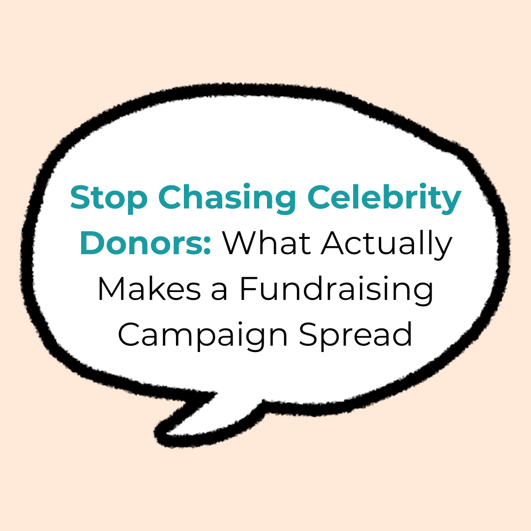 Stop Chasing Celebrity Donors: What Actually Makes a Fundraising Campaign Spread