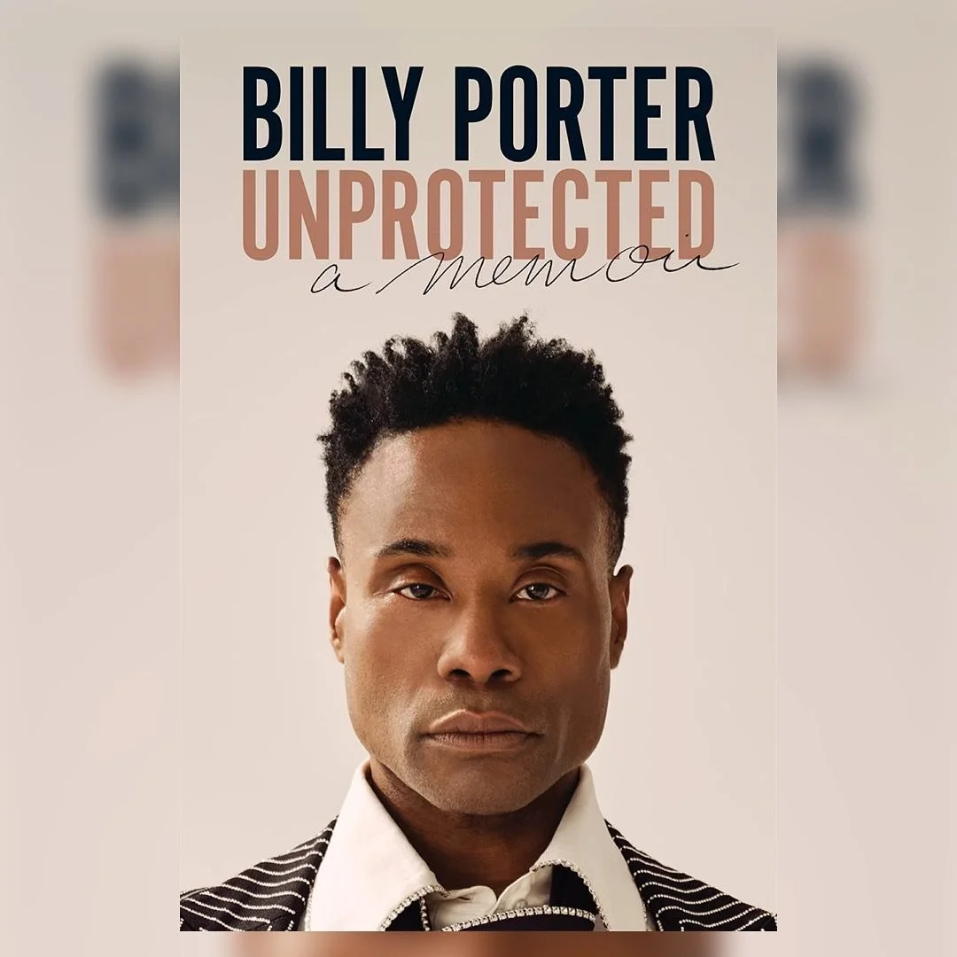 Multi-hyphenated star Billy Porter has written a new memoir, entitled &ldquo;Unprotected.&rdquo; It is replete with an honest look into his journey to stardom, colored by the pain and struggles of his young life, where he was made to feel inadequate,