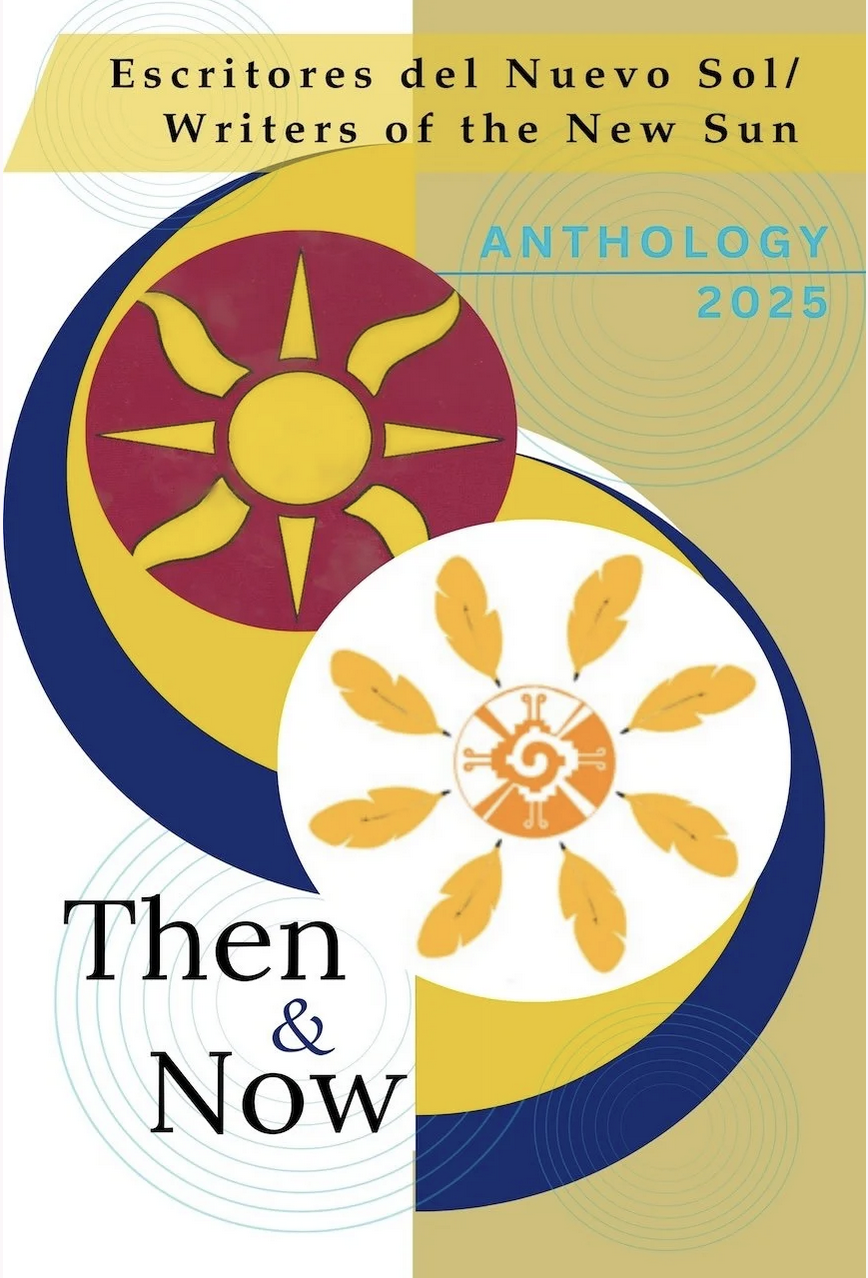 Then & Now ~ Escritores del Nuevo Sol / Writers of the New Sun Anthology 2025