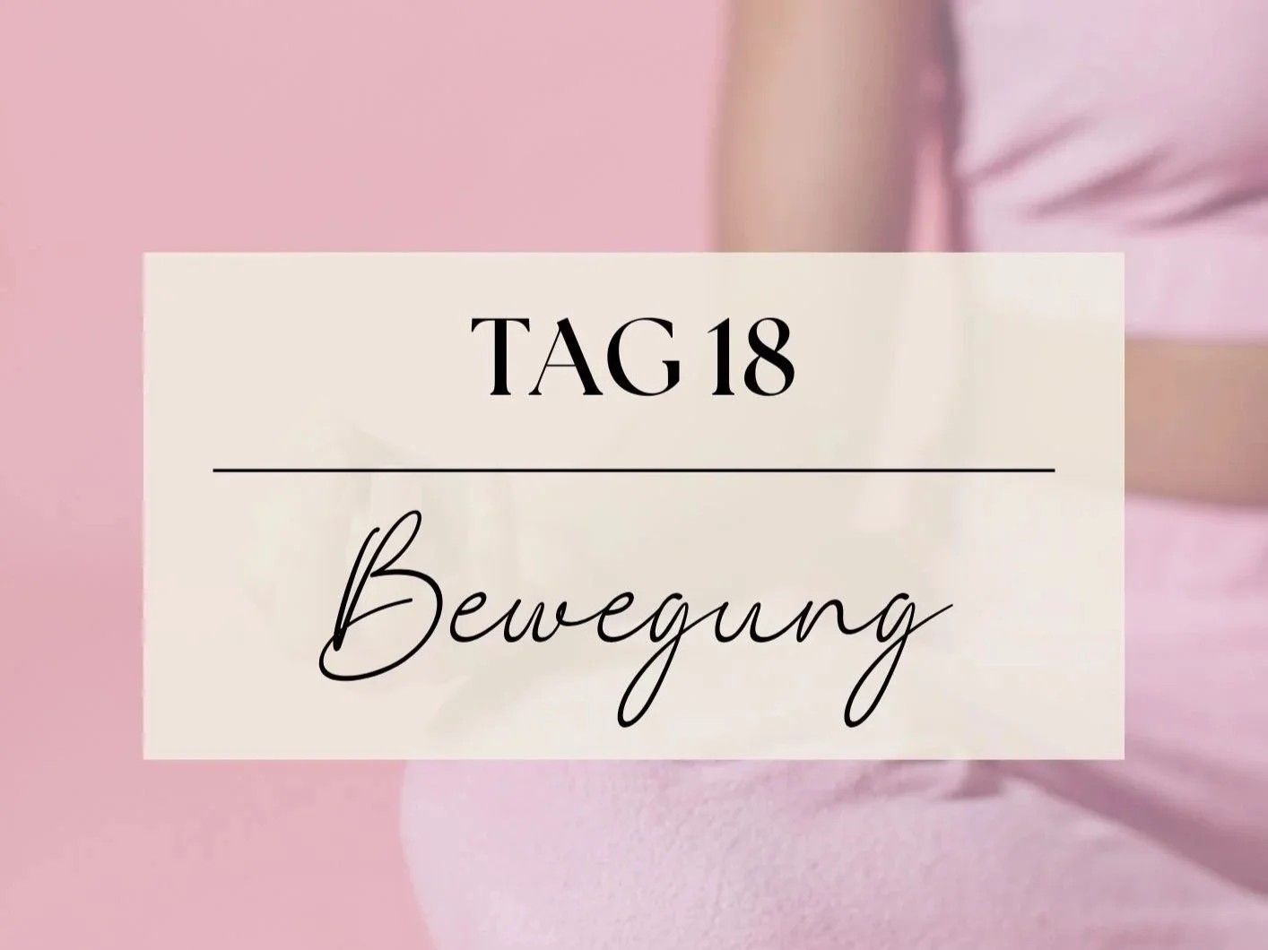 Tag 18 - Bewegung bringt Veränderung