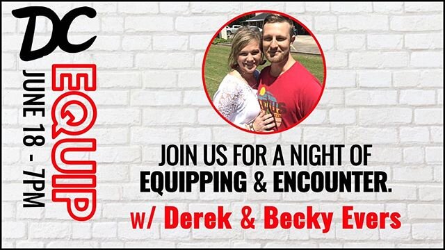 DC: EQUIP June 18 / 7pm
This is a Body event, you don't want to miss this. 
With Derek &amp; Becky Evers