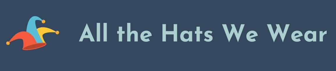 All the Hats We Wear