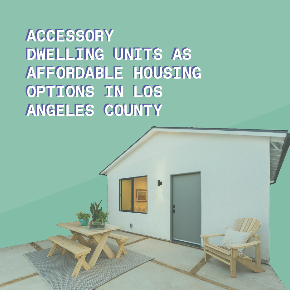 ACCESSORY DWELLING UNITS AS AFFORDABLE HOUSING OPTIONS IN LOS ANGELES COUNTY  ACCESSORY DWELLING UNITS AS AFFORDABLE HOUSING OPTI