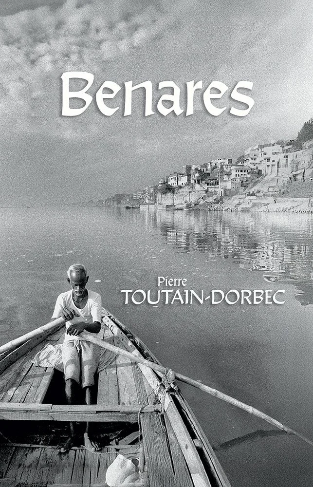 Benares 1968–2000: A Photographer’s Journey, Pierre Toutain-Dorbec