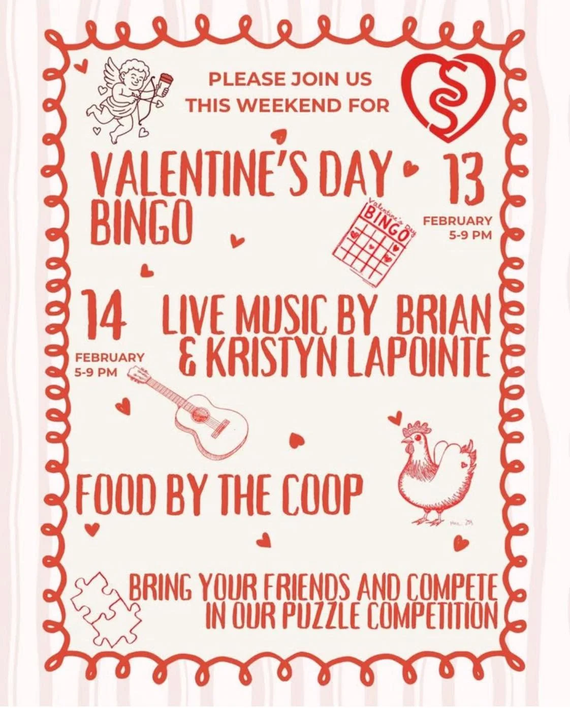 S&amp;S is for Lovers! 💘
Grab your sweetheart, bestie, or the kids and join us for a Valentine-themed weekend of fun!

❤️ Family-Friendly Valentine themed BINGO (prizes for all ages)
🎶 Live music by the Lapointes
🧩 Puzzle competition all weekend
?