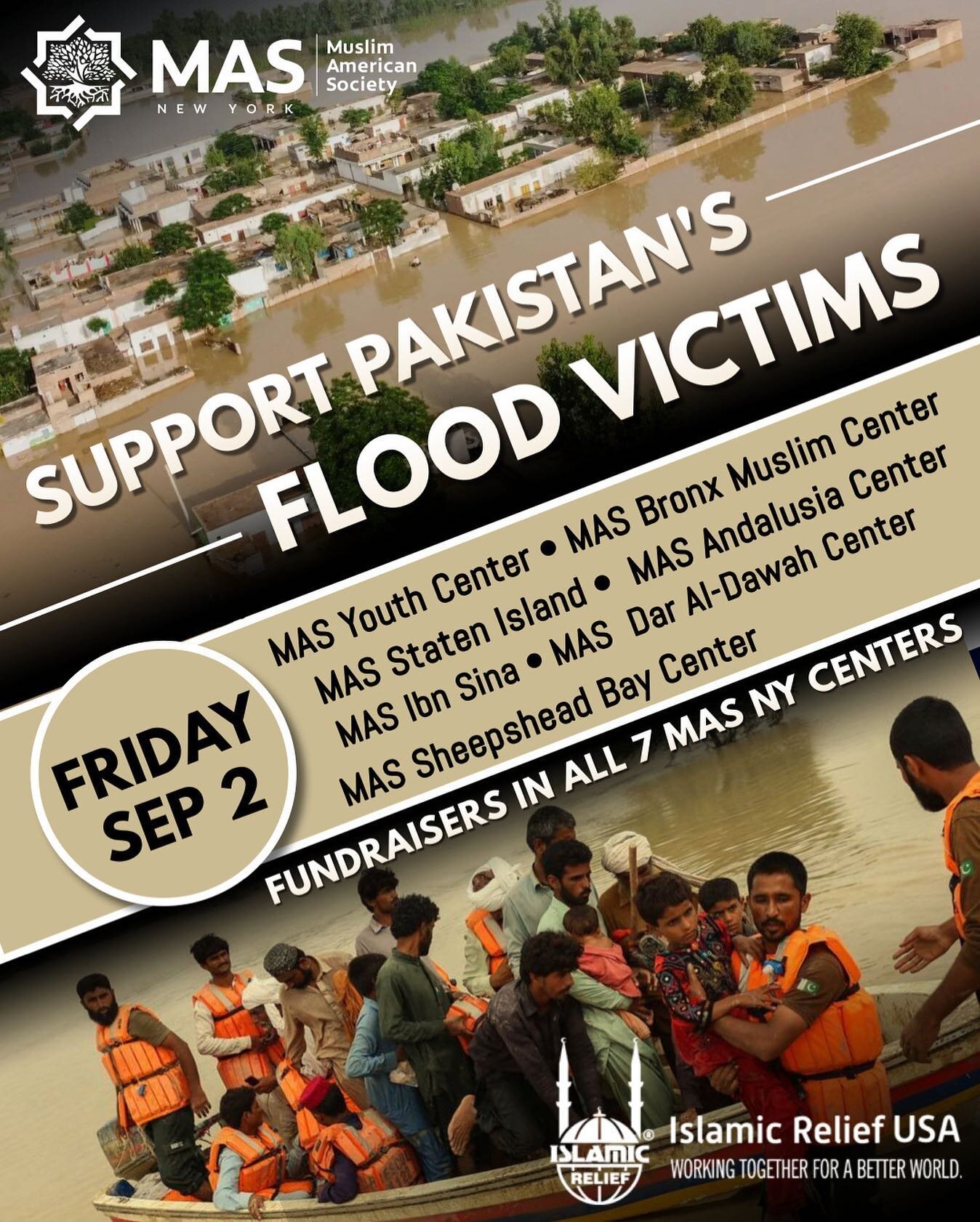 MAS NY will be holding emergency fundraisers for Pakistan's Flood Victims on Friday, Sep 2, in all our 7 centers across New York: MAS Youth Center (Brooklyn), MAS Staten Island Center, Bronx Muslim Center, MAS Ibn Sina Center (Queens), MAS Andalusia 